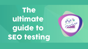 SEO TESTS YOU SHOULD CONSIDER TODAY